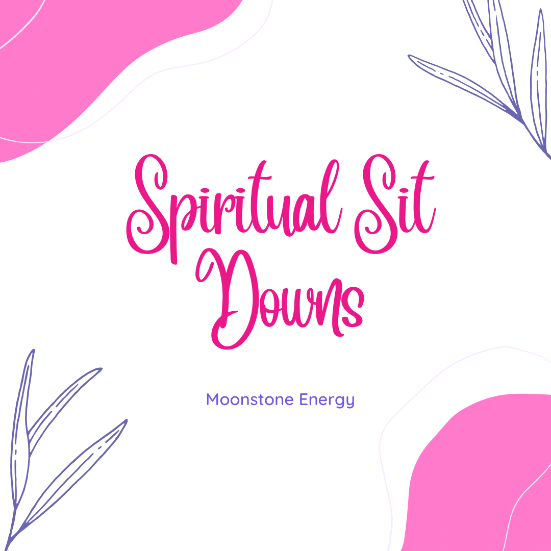 Spiritual Sit Downs - Moonstone Energy 