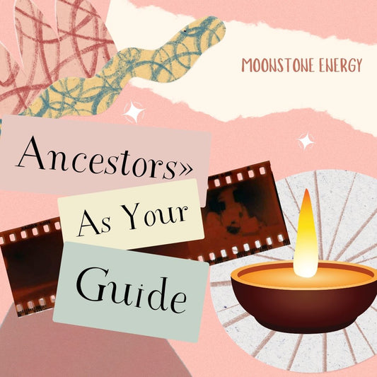 Ancestors As Your Guide - Moonstone Energy 