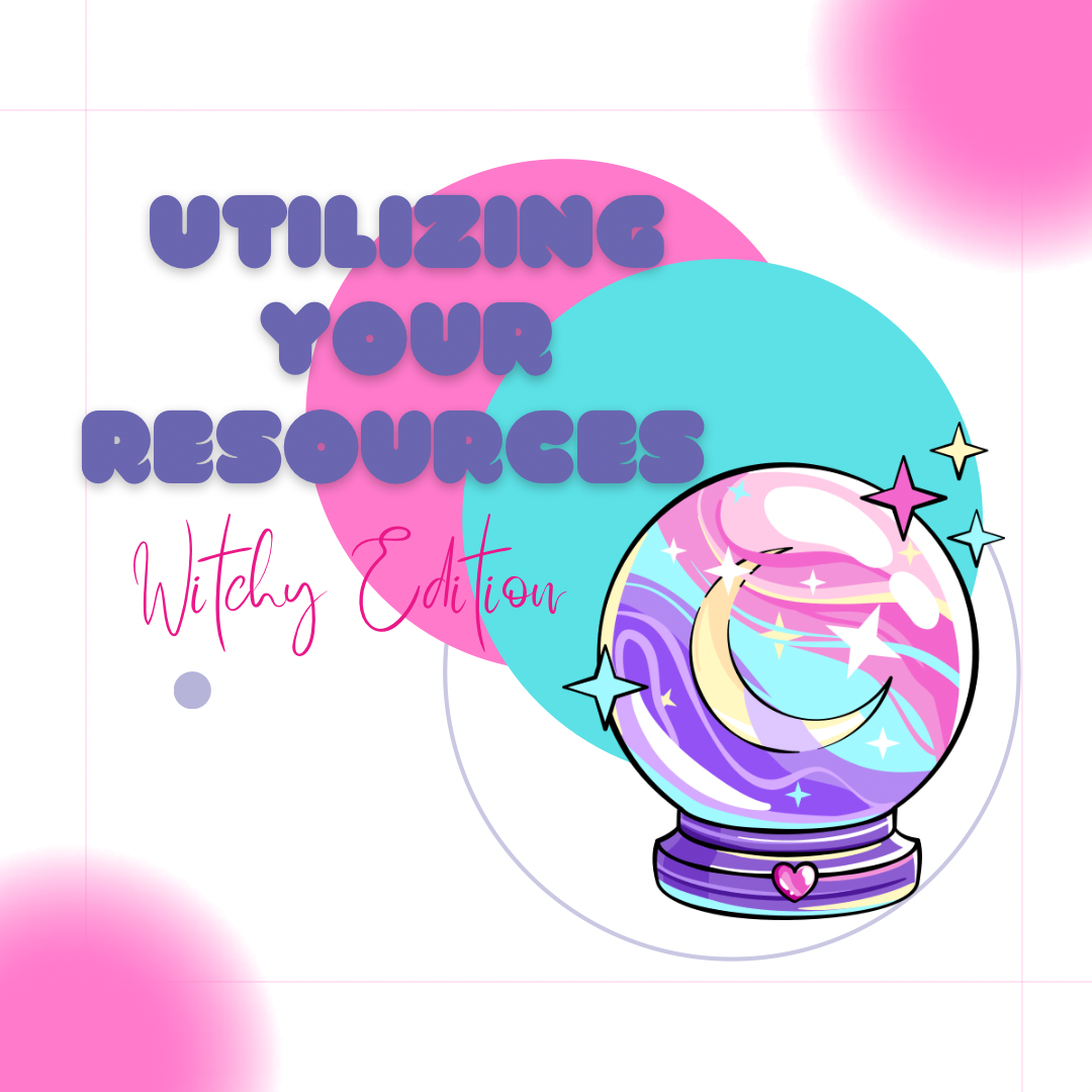 Utilizing Your Resources: Witchy Edition - Moonstone Energy 