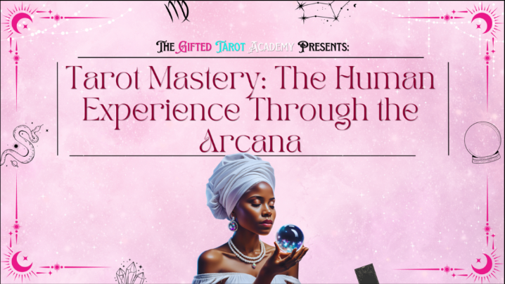 Tarot Mastery: The Human Experience Through the Arcanas